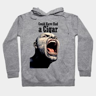 Angry Cigar Smoker: I Could Have Had a Cigar Hoodie